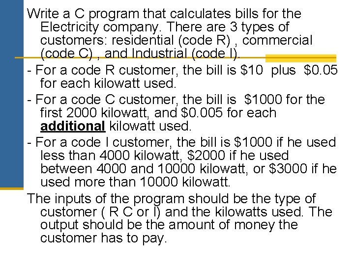 Write a C program that calculates bills for the Electricity company. There are 3
