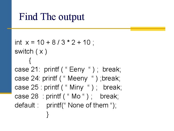 Find The output int x = 10 + 8 / 3 * 2 +