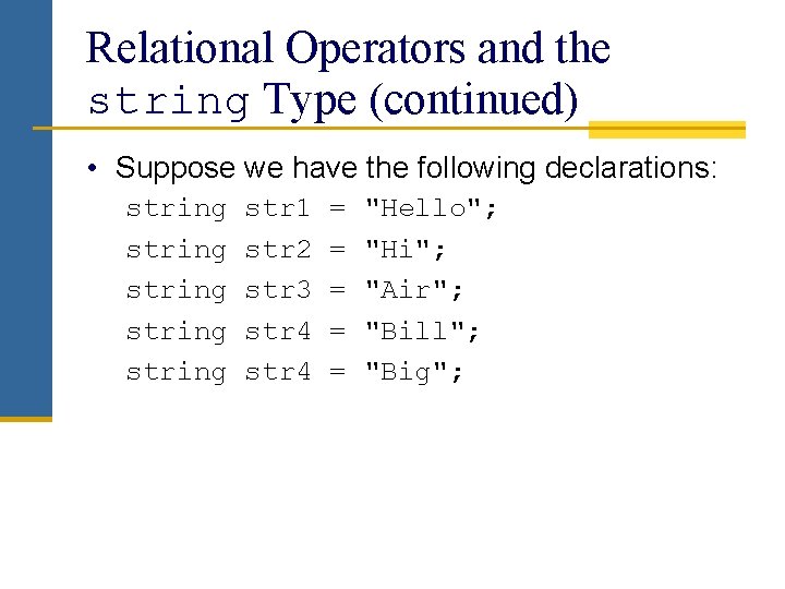 Relational Operators and the string Type (continued) • Suppose we have the following declarations: