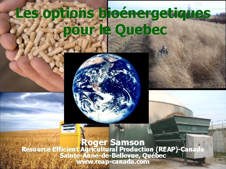 Les options bioénergetiques pour le Quebec Roger Samson reap- Resource Efficient Agricultural Production (REAP)-Canada