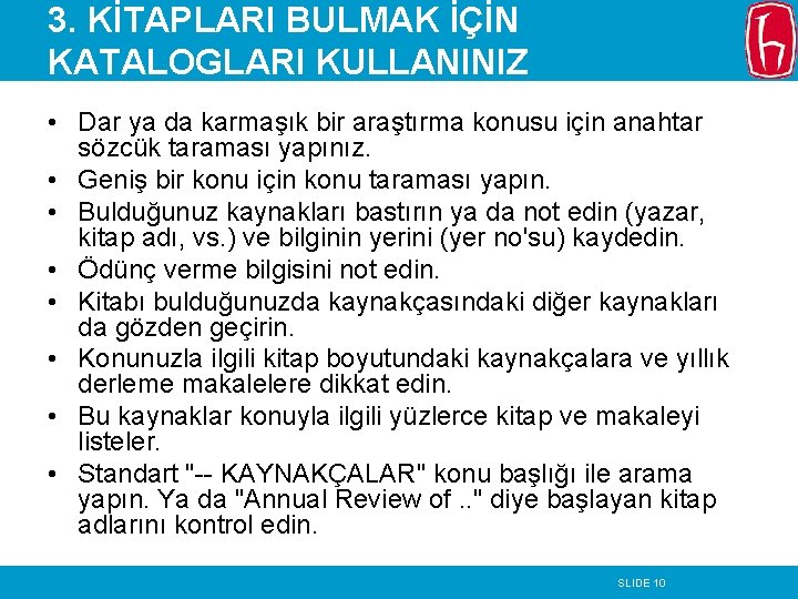 3. KİTAPLARI BULMAK İÇİN KATALOGLARI KULLANINIZ • Dar ya da karmaşık bir araştırma konusu