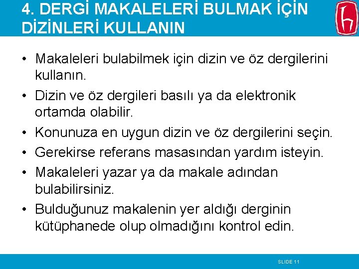 4. DERGİ MAKALELERİ BULMAK İÇİN DİZİNLERİ KULLANIN • Makaleleri bulabilmek için dizin ve öz