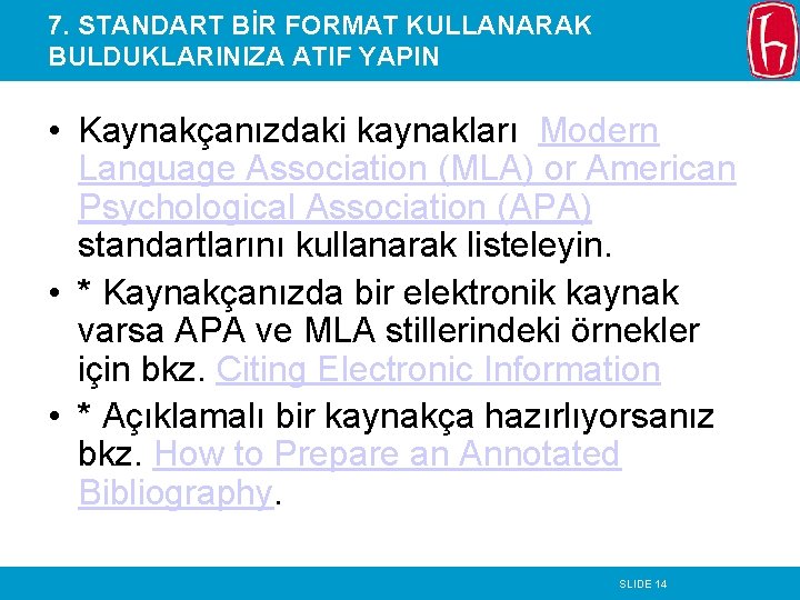 7. STANDART BİR FORMAT KULLANARAK BULDUKLARINIZA ATIF YAPIN • Kaynakçanızdaki kaynakları Modern Language Association
