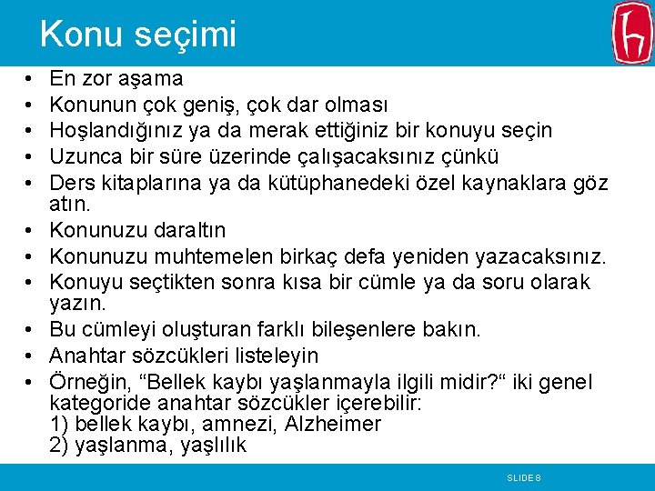 Konu seçimi • • • En zor aşama Konunun çok geniş, çok dar olması