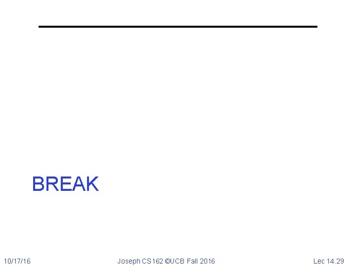 BREAK 10/17/16 Joseph CS 162 ©UCB Fall 2016 Lec 14. 29 