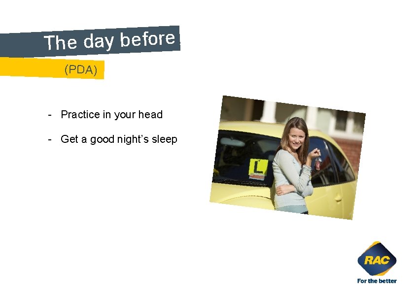 The day before. (PDA) - Practice in your head - Get a good night’s