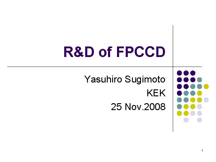 R&D of FPCCD Yasuhiro Sugimoto KEK 25 Nov. 2008 1 