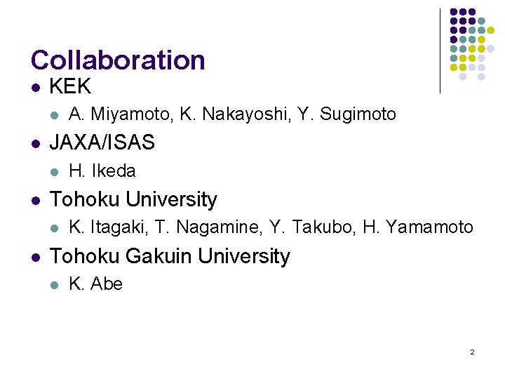 Collaboration l KEK l l JAXA/ISAS l l H. Ikeda Tohoku University l l