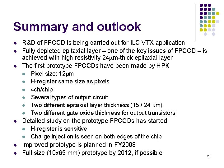 Summary and outlook l l l R&D of FPCCD is being carried out for