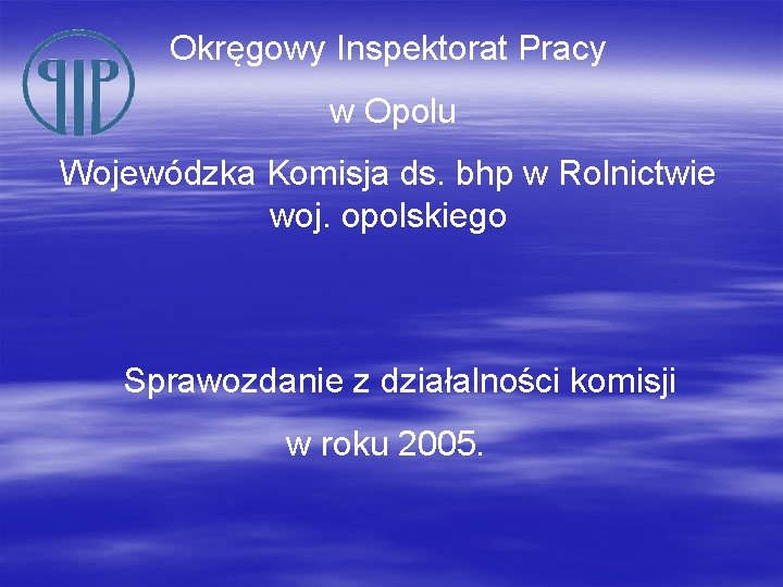 Okręgowy Inspektorat Pracy w Opolu Wojewódzka Komisja ds. bhp w Rolnictwie woj. opolskiego Sprawozdanie