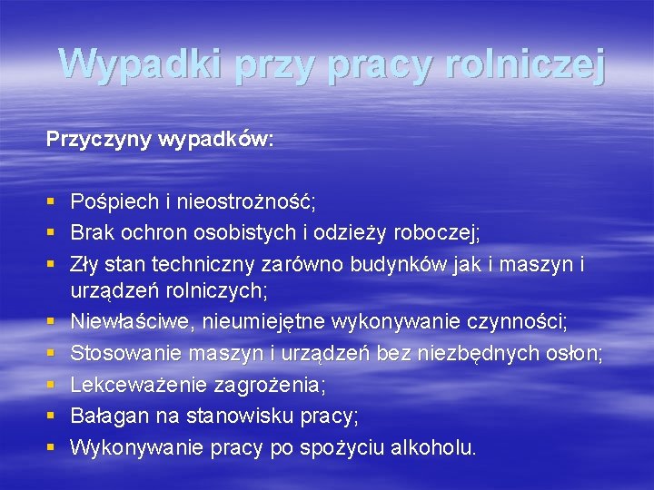 Wypadki przy pracy rolniczej Przyczyny wypadków: § § § § Pośpiech i nieostrożność; Brak