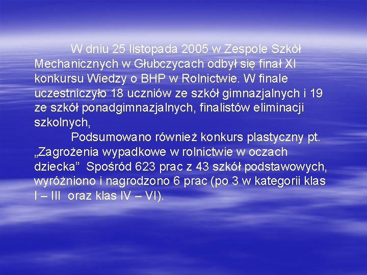 W dniu 25 listopada 2005 w Zespole Szkół Mechanicznych w Głubczycach odbył się finał