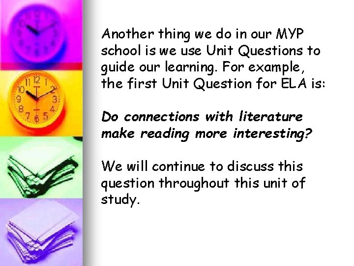 Another thing we do in our MYP school is we use Unit Questions to