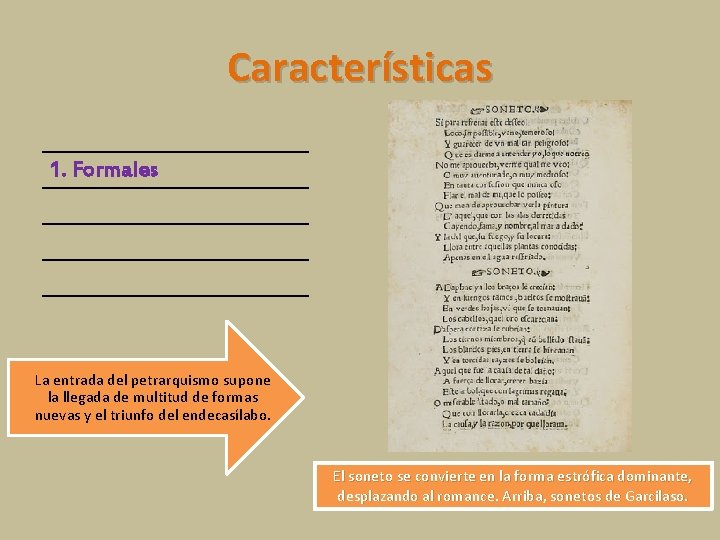 Características 1. Formales La entrada del petrarquismo supone la llegada de multitud de formas Características 1. Formales La entrada del petrarquismo supone la llegada de multitud de formas