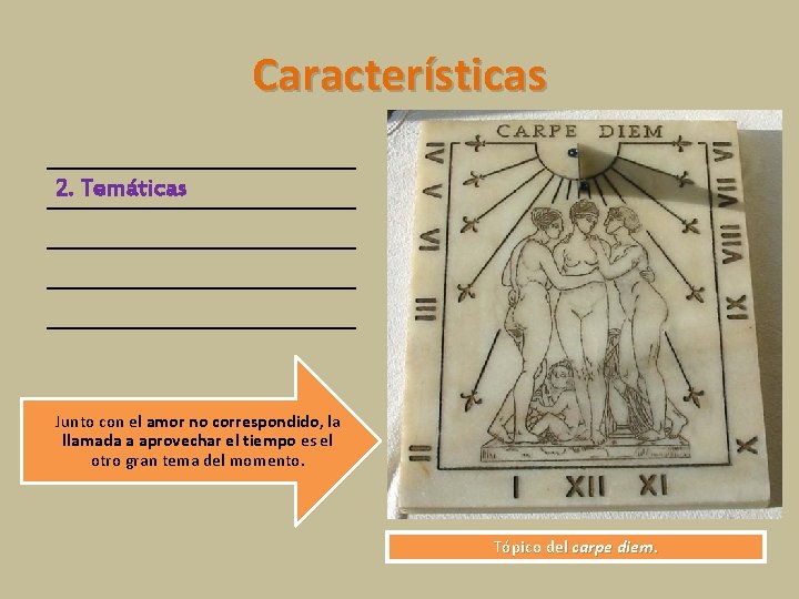 Características 2. Temáticas Junto con el amor no correspondido, la llamada a aprovechar el Características 2. Temáticas Junto con el amor no correspondido, la llamada a aprovechar el