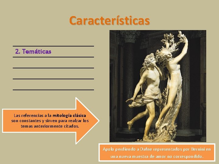 Características 2. Temáticas Las referencias a la mitología clásica son constantes y sirven para Características 2. Temáticas Las referencias a la mitología clásica son constantes y sirven para