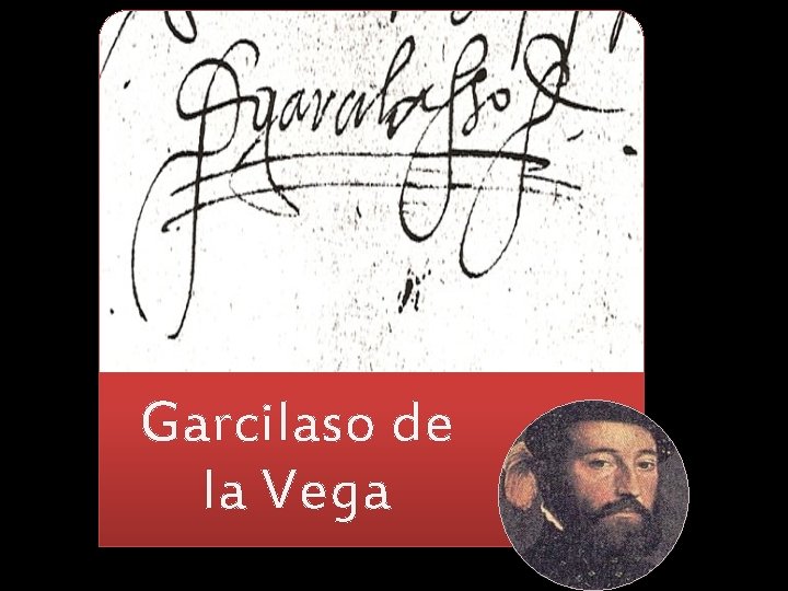 Garcilaso de la Vega Garcilaso de la Vega