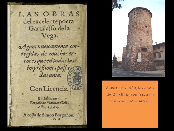 A partir de 1569, las obras de Garcilaso comienzan a venderse por separado. A partir de 1569, las obras de Garcilaso comienzan a venderse por separado.