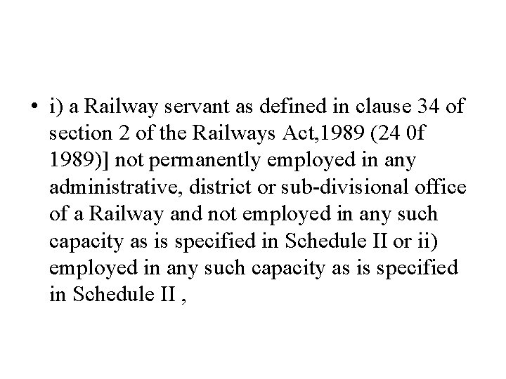  • i) a Railway servant as defined in clause 34 of section 2