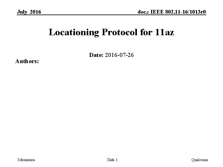 July 2016 doc. : IEEE 802. 11 -16/1013 r 0 Locationing Protocol for 11