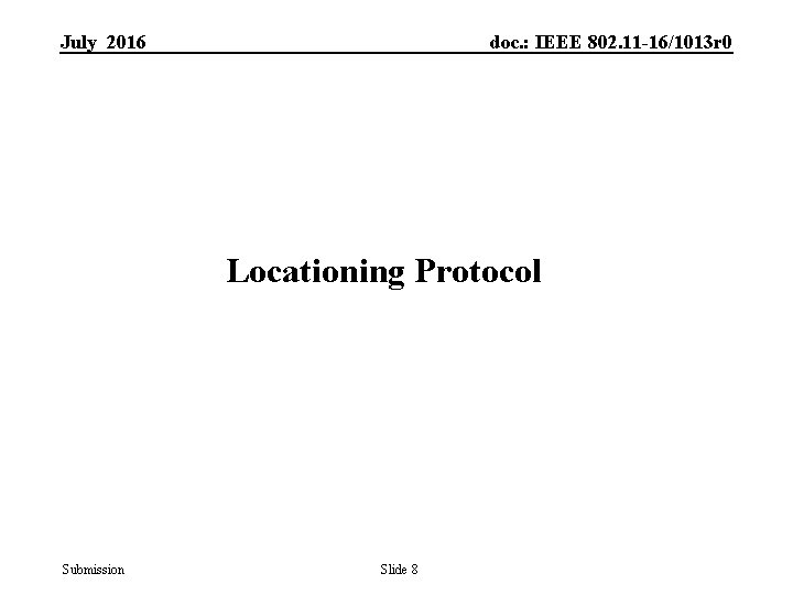 July 2016 doc. : IEEE 802. 11 -16/1013 r 0 Locationing Protocol Submission Slide