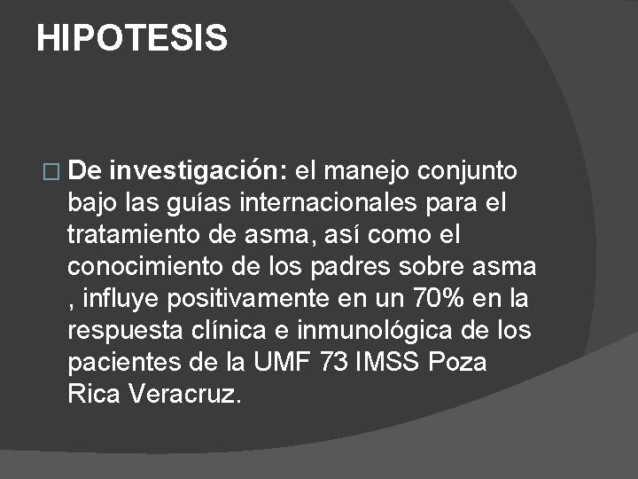 HIPOTESIS � De investigación: el manejo conjunto bajo las guías internacionales para el tratamiento