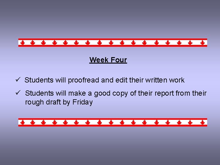 Week Four ü Students will proofread and edit their written work ü Students will