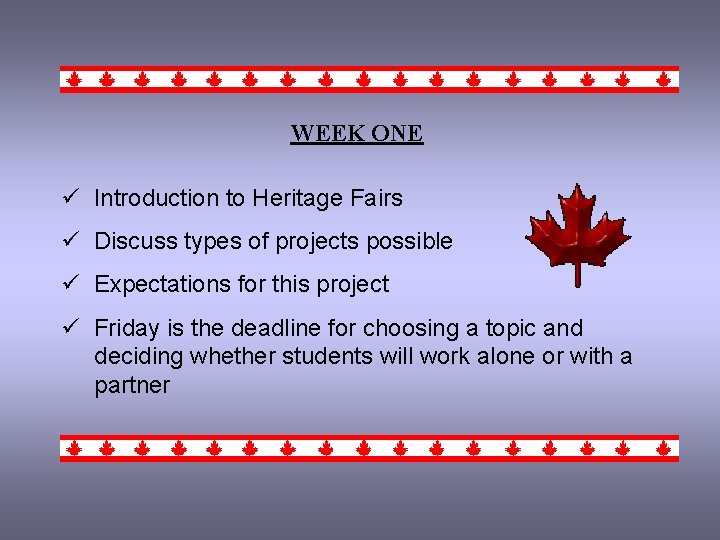 WEEK ONE ü Introduction to Heritage Fairs ü Discuss types of projects possible ü