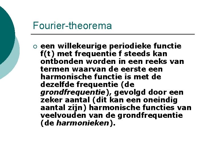 Fourier-theorema ¡ een willekeurige periodieke functie f(t) met frequentie f steeds kan ontbonden worden