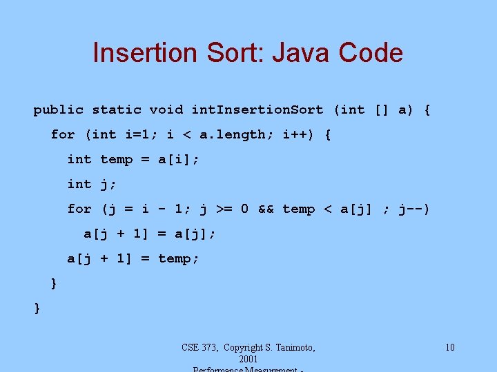 Insertion Sort: Java Code public static void int. Insertion. Sort (int [] a) {