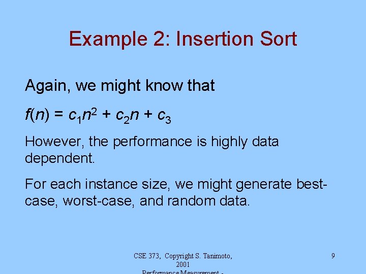 Example 2: Insertion Sort Again, we might know that f(n) = c 1 n