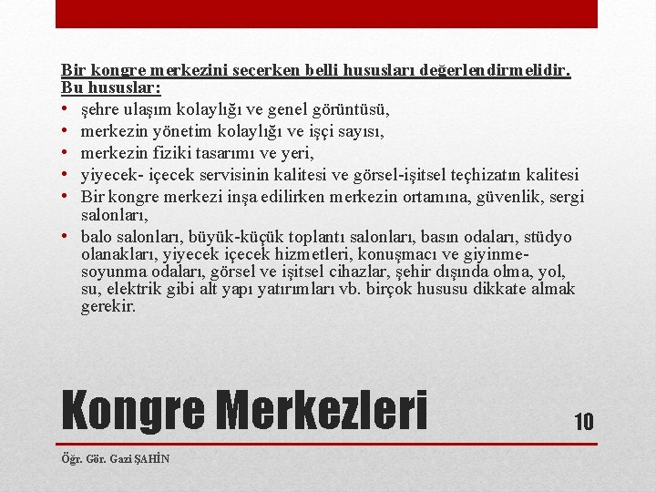 Bir kongre merkezini seçerken belli hususları değerlendirmelidir. Bu hususlar: • şehre ulaşım kolaylığı ve