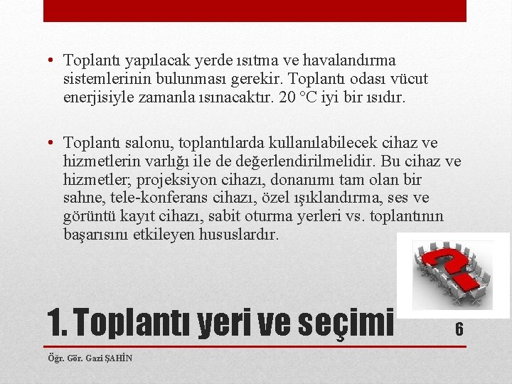  • Toplantı yapılacak yerde ısıtma ve havalandırma sistemlerinin bulunması gerekir. Toplantı odası vücut