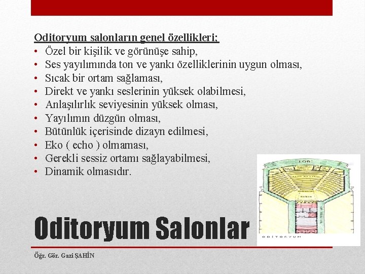 Oditoryum salonların genel özellikleri; • Özel bir kişilik ve görünüşe sahip, • Ses yayılımında