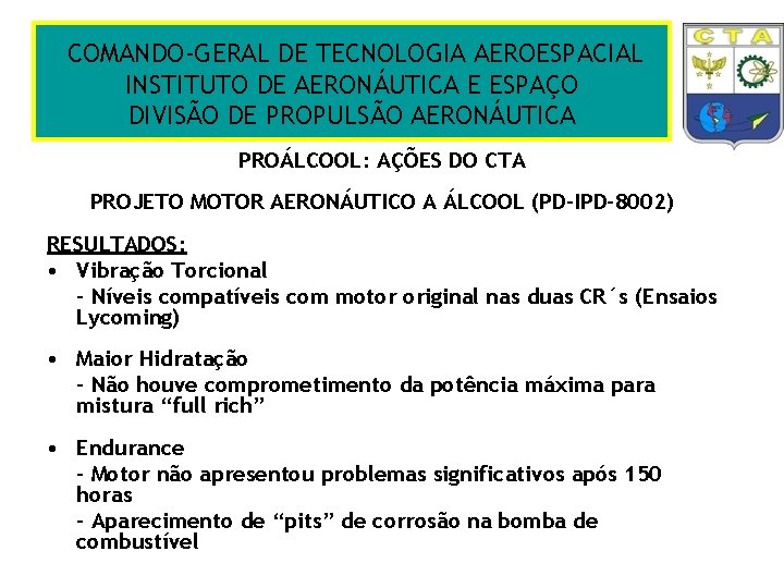 COMANDO-GERAL DE TECNOLOGIA AEROESPACIAL INSTITUTO DE AERONÁUTICA E ESPAÇO DIVISÃO DE PROPULSÃO AERONÁUTICA PROÁLCOOL: