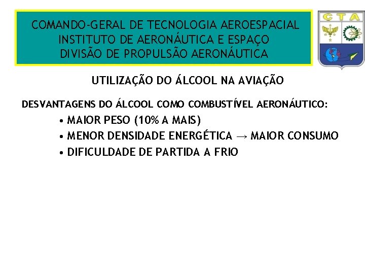 COMANDO-GERAL DE TECNOLOGIA AEROESPACIAL INSTITUTO DE AERONÁUTICA E ESPAÇO DIVISÃO DE PROPULSÃO AERONÁUTICA UTILIZAÇÃO