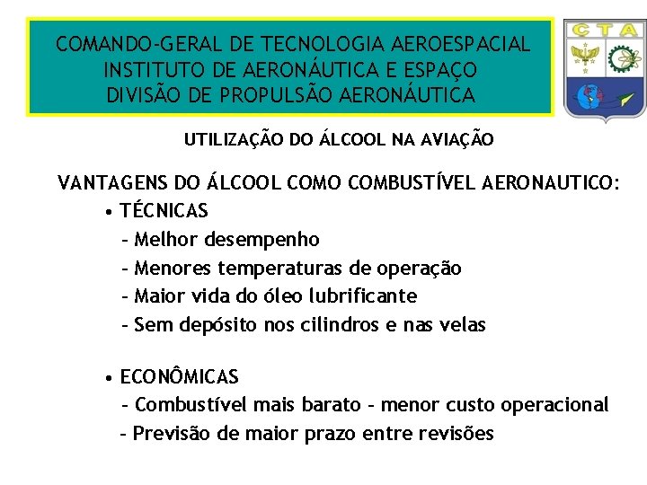 COMANDO-GERAL DE TECNOLOGIA AEROESPACIAL INSTITUTO DE AERONÁUTICA E ESPAÇO DIVISÃO DE PROPULSÃO AERONÁUTICA UTILIZAÇÃO