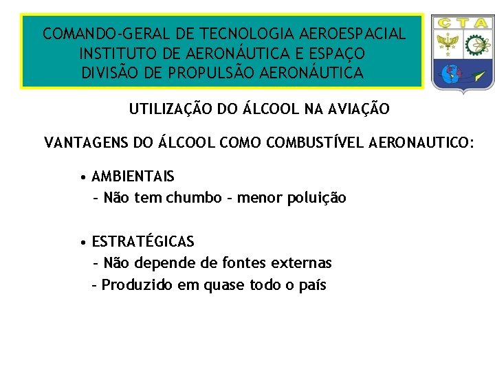 COMANDO-GERAL DE TECNOLOGIA AEROESPACIAL INSTITUTO DE AERONÁUTICA E ESPAÇO DIVISÃO DE PROPULSÃO AERONÁUTICA UTILIZAÇÃO