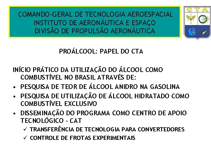 COMANDO-GERAL DE TECNOLOGIA AEROESPACIAL INSTITUTO DE AERONÁUTICA E ESPAÇO DIVISÃO DE PROPULSÃO AERONÁUTICA PROÁLCOOL: