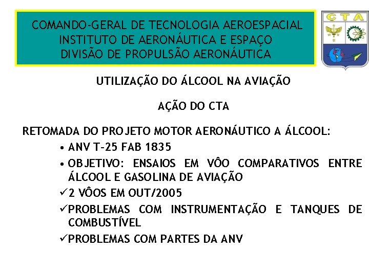 COMANDO-GERAL DE TECNOLOGIA AEROESPACIAL INSTITUTO DE AERONÁUTICA E ESPAÇO DIVISÃO DE PROPULSÃO AERONÁUTICA UTILIZAÇÃO