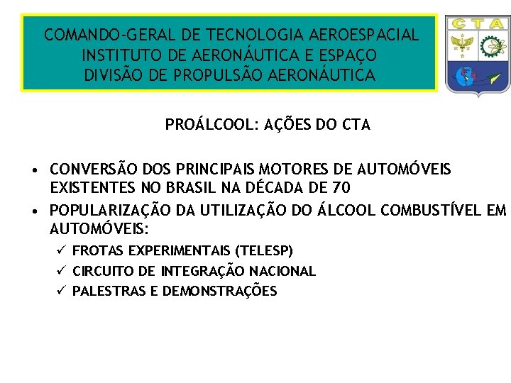 COMANDO-GERAL DE TECNOLOGIA AEROESPACIAL INSTITUTO DE AERONÁUTICA E ESPAÇO DIVISÃO DE PROPULSÃO AERONÁUTICA PROÁLCOOL: