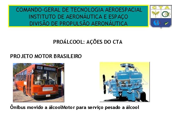 COMANDO-GERAL DE TECNOLOGIA AEROESPACIAL INSTITUTO DE AERONÁUTICA E ESPAÇO DIVISÃO DE PROPULSÃO AERONÁUTICA PROÁLCOOL: