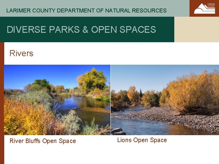 LARIMER COUNTY DEPARTMENT OF NATURAL RESOURCES DIVERSE PARKS & OPEN SPACES Rivers River Bluffs