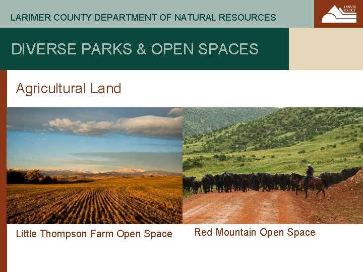 LARIMER COUNTY DEPARTMENT OF NATURAL RESOURCES DIVERSE PARKS & OPEN SPACES Agricultural Land Little