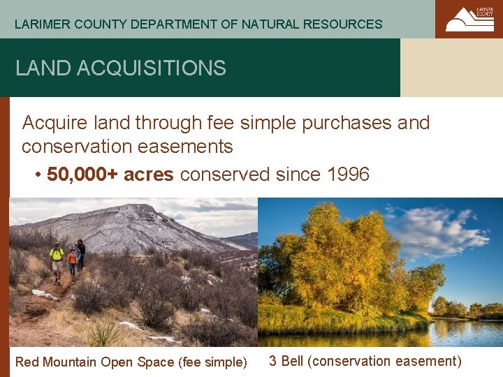 LARIMER COUNTY DEPARTMENT OF NATURAL RESOURCES LAND ACQUISITIONS Acquire land through fee simple purchases