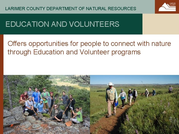 LARIMER COUNTY DEPARTMENT OF NATURAL RESOURCES EDUCATION AND VOLUNTEERS Offers opportunities for people to