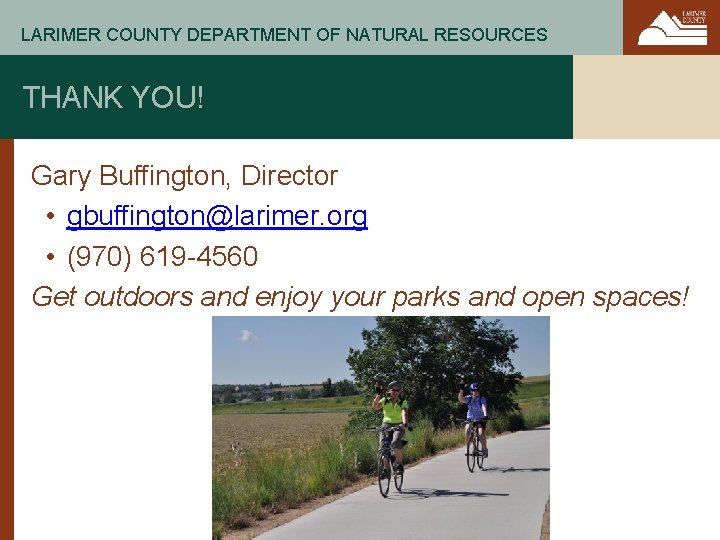 LARIMER COUNTY DEPARTMENT OF NATURAL RESOURCES THANK YOU! Gary Buffington, Director • gbuffington@larimer. org