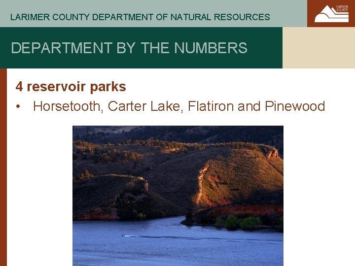 LARIMER COUNTY DEPARTMENT OF NATURAL RESOURCES DEPARTMENT BY THE NUMBERS 4 reservoir parks •