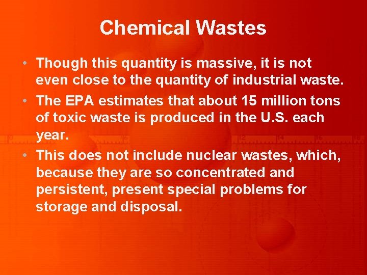 Chemical Wastes • Though this quantity is massive, it is not even close to