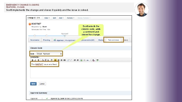 EMERGENCY CHANGE CLOSURE: FEATURE: . CLOSE. Scott implements the change and closes it quickly